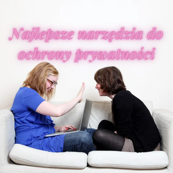 Najlepsze narzędzia do ochrony prywatności